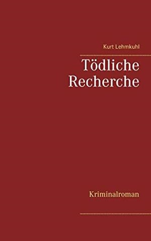 TÖDLICHE RECHERCHE | 9783750406919 | LEHMKUHL, KURT
