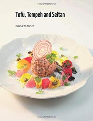 TOFU, TEMPEH AND SEITAN | 9783750407671 | WUTHRICH, BRUNO