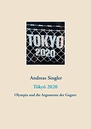 TOKYO 2020: OLYMPIA UND DIE ARGUMENTE DER GEGNER | 9783744802321 | SINGLER, ANDREAS