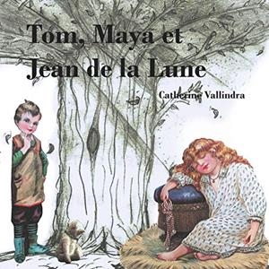 TOM, MAYA ET JEAN DE LA LUNE | 9782322183029 | VALLINDRA, CATHERINE