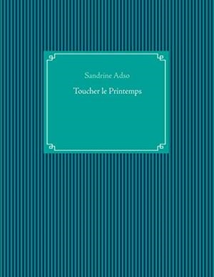 TOUCHER LE PRINTEMPS | 9782322156931 | ADSO, SANDRINE