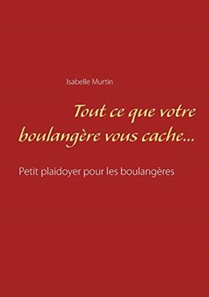 TOUT CE QUE VOTRE BOULANGERE VOUS CACHE... | 9782322145966 | MURTIN, ISABELLE