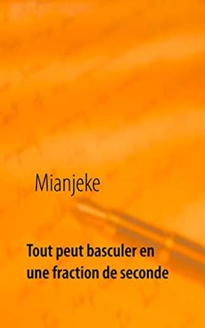 TOUT PEUT BASCULER EN UNE FRACTION DE SECONDE | 9782322222421 | MIANJEKE