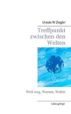 TREFFPUNKT ZWISCHEN DEN WELTEN | 9783752806175 | ZIEGLER, URSULA W.