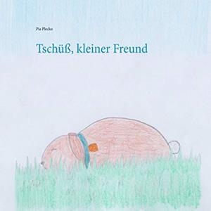 TSCHÜß, KLEINER FREUND | 9783743127944 | PLECKO, PIA