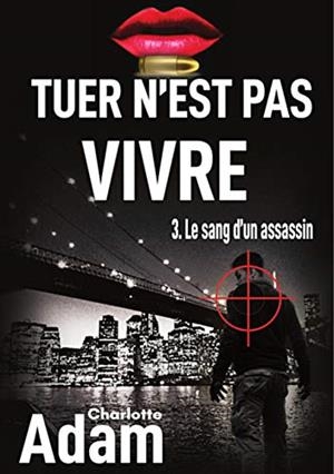 TUER N'EST PAS VIVRE 3 | 9782322119165 | ADAM, CHARLOTTE