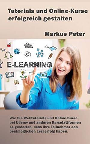 TUTORIALS UND ONLINE-KURSE ERFOLGREICH GESTALTEN | 9783746081335 | PETER, MARKUS