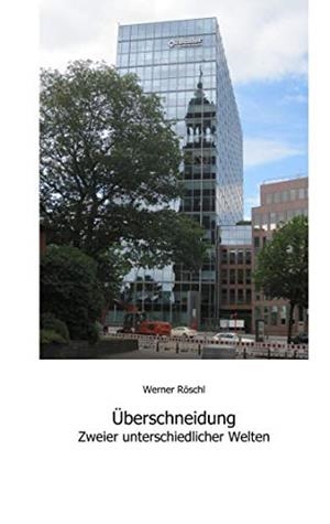 ÜBERSCHNEIDUNG ZWEIER UNTERSSCHIEDLICHER WELTEN | 9783746018560 | ROSCHL, WERNER