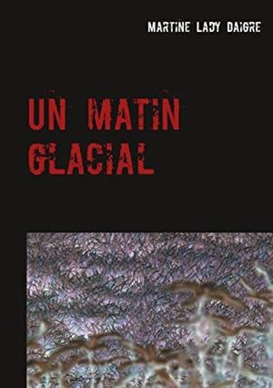MATIN GLACIAL, UN | 9782322203604 | LADY DAIGRE, MARTINE