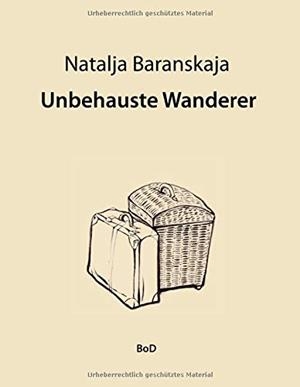 UNBEHAUSTE WANDERER | 9783743127173 | BARANSKAJA, NATALJA