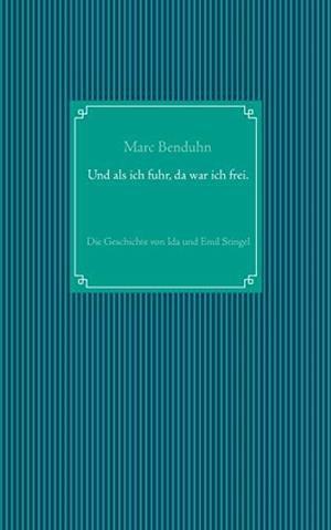 UND ALS ICH FUHR, DA WAR ICH FREI. | 9783749436125 | BENDUHN, MARC