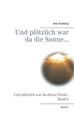 UND PLÖTZLICH WAR DA DIE SONNE... | 9783750434561 | EVALONJA, INES