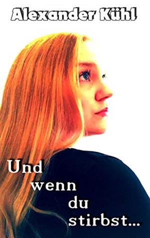 UND WENN DU STIRBST | 9783750403925 | KUHL, ALEXANDER