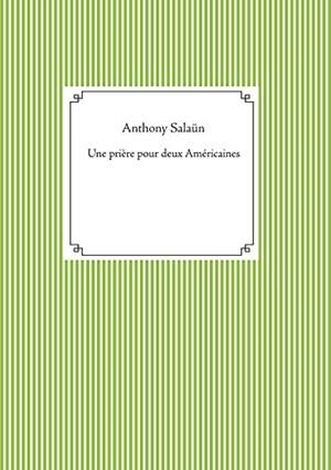 UNE PRIÈRE POUR DEUX AMÉRICAINES | 9782322189007 | SALAUN, ANTHONY
