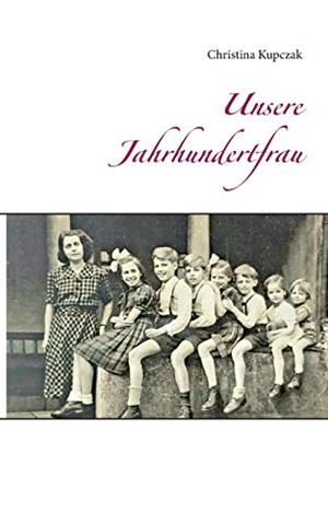 UNSERE JAHRHUNDERTFRAU | 9783750481169 | KUPCZAK, CHRISTINA