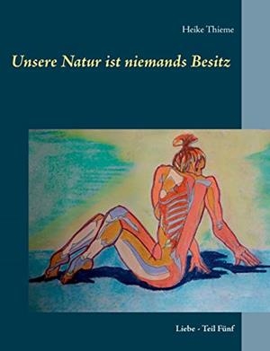 UNSERE NATUR IST NIEMANDS BESITZ ! | 9783750471603 | THIEME, HEIKE