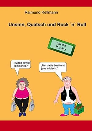 UNSINN, QUATSCH UND ROCK `N` ROLL | 9783749435524 | KELLMANN, RAIMUND