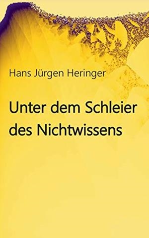 UNTER DEM SCHLEIER DES NICHTWISSENS | 9783750404687 | HERINGER, HANS JURGEN