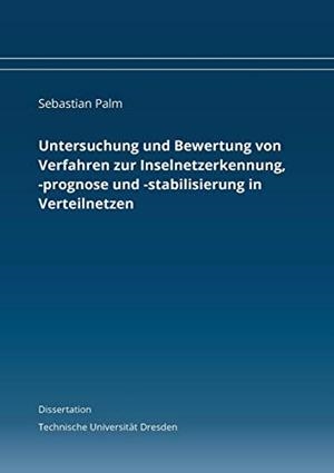 UNTERSUCHUNG UND BEWERTUNG VON VERFAHREN ZUR INSELNETZERKENNUNG, -PROGNOSE UND -STABILISIERUNG IN VERTEILNETZEN | 9783746006079 | PALM, SEBASTIAN