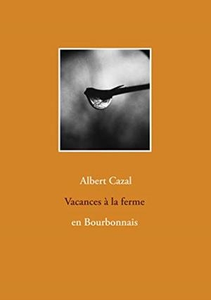 VACANCES À LA FERME EN BOURBONNAIS | 9782322101085 | CAZAL, ALBERT