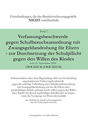 VERFASSUNGSBESCHWERDE GEGEN SCHULBESUCHSANORDNUNG MIT ZWANGSGELDANDROHUNG FÜR ELTERN - ZUR DURCHSETZUNG DER SCHULPFLICHT GEGEN DEN WILLEN DES KINDES V | 9783743126978