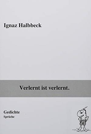 VERLERNT IST VERLERNT. | 9783750494060 | HALBBECK, IGNAZ
