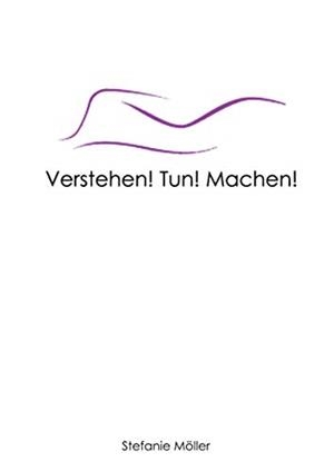 VERSTEHEN! TUN! MACHEN! | 9783750418301 | MOLLER, STEFANIE