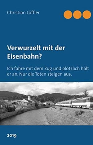 VERWURZELT MIT DER EISENBAHN? | 9783749484690 | LOFFLER, CHRISTIAN