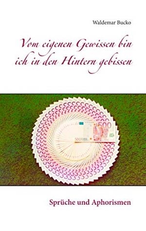 VOM EIGENEN GEWISSEN BIN ICH IN DEN HINTERN GEBISSEN | 9783738640335 | BUCKO, WALDEMAR
