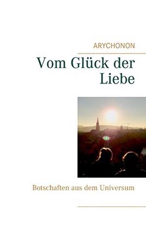 VOM GLUCK DER LIEBE | 9783751918572 | ARYCHONON