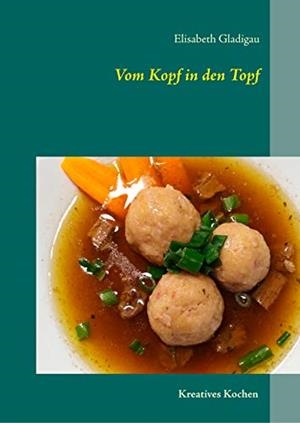 VOM KOPF IN DEN TOPF | 9783750408203 | GLADIGAU, ELISABETH