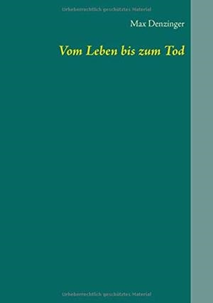 VOM LEBEN BIS ZUM TOD | 9783746095110 | DENZINGER, MAX