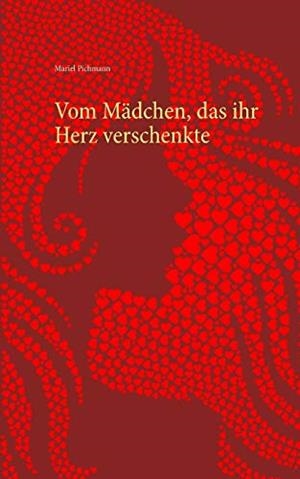 VOM MÄDCHEN, DAS IHR HERZ VERSCHENKTE | 9783746096377 | PICHMANN, MARIEL