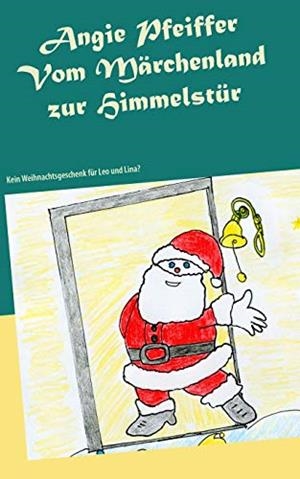 VOM MÄRCHENLAND ZUR HIMMELSTÜR | 9783750420830 | PFEIFFER, ANGIE