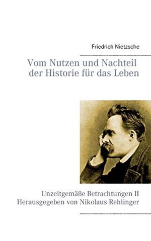VOM NUTZEN UND NACHTEIL DER HISTORIE FUR DAS LEBEN | 9783751938082 | NIETZSCHE, FRIEDRICH