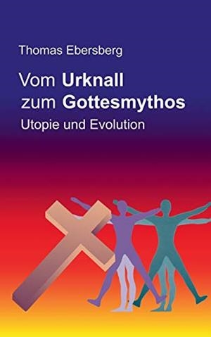 VOM URKNALL ZUM GOTTESMYTHOS | 9783750441736 | EBERSBERG, THOMAS