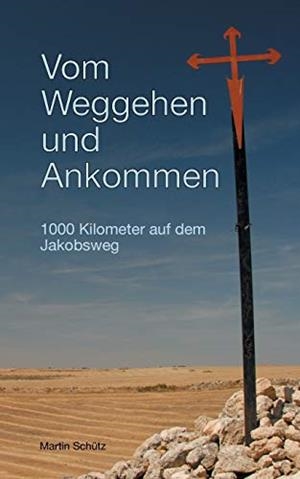 VOM WEGGEHEN UND ANKOMMEN | 9783749450565 | SCHUTZ, MARTIN