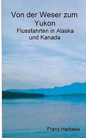 VON DER WESER ZUM YUKON | 9783750441026 | HARBEKE, FRANZ