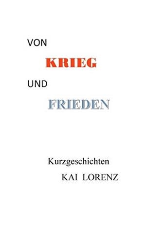 VON KRIEG UND FRIEDEN | 9783751919654 | LORENZ, KAI