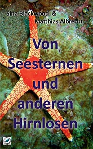 VON SEESTERNEN UND ANDEREN HIRNLOSEN | 9783750462397 | BLACKWOOD, SINA / ALBRECHT, MATTHIAS