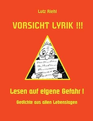 VORSICHT LYRIK!!! - LESEN AUF EIGENE GEFAHR! | 9783750419957 | RIEHL, LUTZ