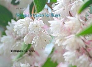 VOYAGER À TRAVERS LES FLEURS | 9782322112319 | MINJACQ, ELVINA