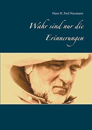 WAHR SIND NUR DIE ERINNERUNGEN | 9783751906845 | NAUMANN, HANS H. PAUL