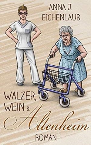 WALZER, WEIN & ALTENHEIM | 9783749428755 | EICHENLAUB, ANNA J.