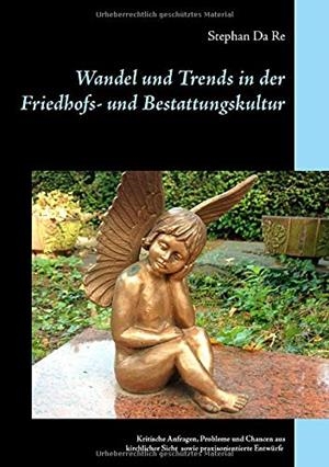 WANDEL UND TRENDS IN DER FRIEDHOFS- UND BESTATTUNG | 9783752860542 | DA RE, STEPHAN