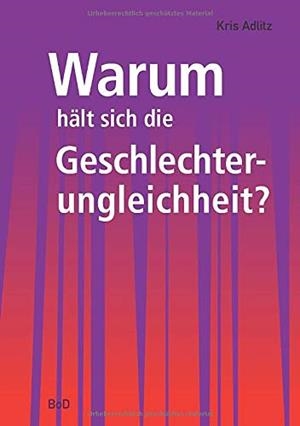 WARUM HALT SICH DIE GESCHLECHTERUNGLEICHHEIT? | 9783837020410 | ADLITZ, KRIS