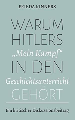 WARUM HITLERS "MEIN KAMPF" IN DEN GESCHICHTSUNTERRICHT GEHÖRT | 9783749462643 | KINNERS, FRIEDA