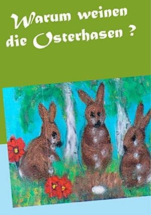 WARUM WEINEN DIE OSTERHASEN ? | 9783749497126 | PAPROTNY, GISELA