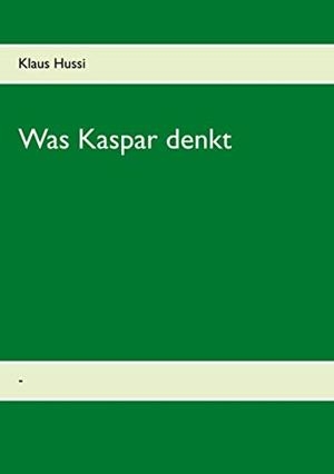WAS  KASPAR DENKT | 9783749481101 | HUSSI, KLAUS
