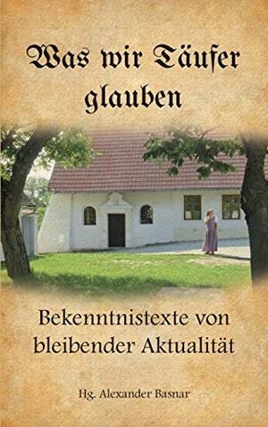 WAS WIR TÄUFER GLAUBEN | 9783743111400